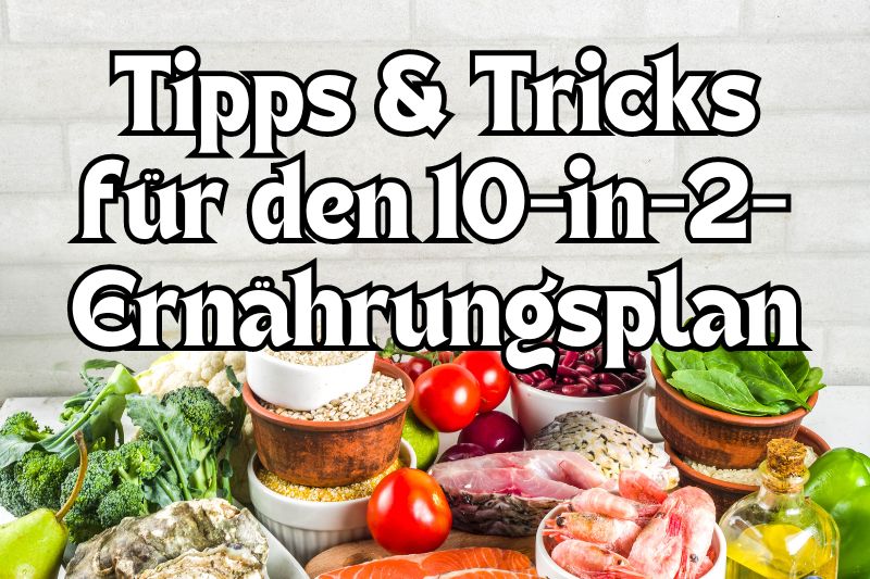 Tipps & Tricks für den 10-in-2-Ernährungsplan